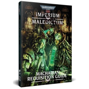 Warhammer 40,000 Imperium Maledictum – Macharian Requisition Guide