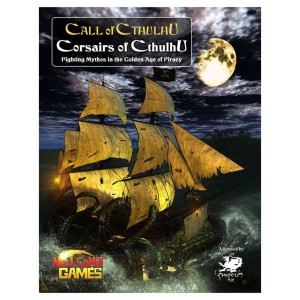 Call of Cthulhu RPG: Corsairs of Cthulhu - Fighting Mythos in the Golden Age of Piracy