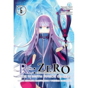 Re: Zero - Życie w innym świecie od zera. Księga 4 - Sanktuarium i Wiedźma Chciwości - tom 6