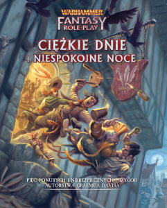 Warhammer Fantasy Roleplay (4. edycja): Ciężkie Dnie i Niespokojne Noce