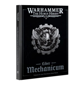 Liber Mechanicum: Forces of the Omnissiah Army Book (Warhammer: The Horus Heresy)