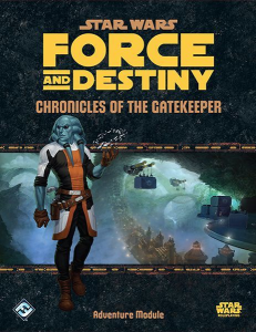 Star Wars RPG: Force and Destiny - Chronicles of the Gatekeeper