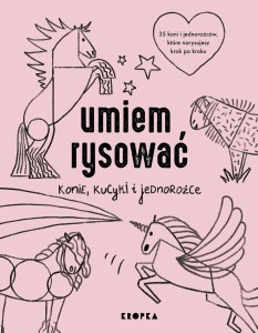 Umiem rysować: Konie, kucyki i jednorożce