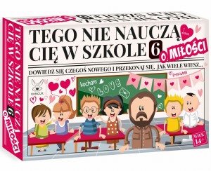 Tego nie nauczą cię w szkole 6 - o Miłości