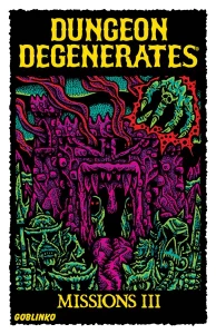 Dungeon Degenerates: Missions III and Fleshy Mess