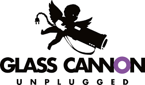 Glass Cannon Unplugged